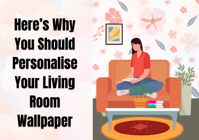 Here’s Why You Should Personalise Your Living Room Wallpaper